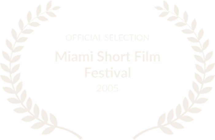 Official Selection — Miami Short Film Festival, 2005
